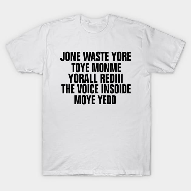 JANE JONE WASTE YORE TOYE MONME YORALL REDIII T-Shirt by EmmaShirt